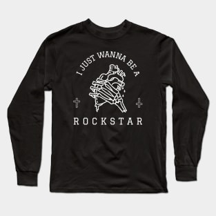 "I JUST WANNA BE A ROCKSTAR"| Rock culture (rock'n'roll) collection Long Sleeve T-Shirt